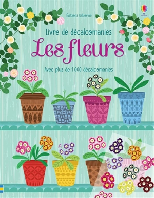 Les fleurs : avec plus de 1.000 décalcomanies - Hannah Watson