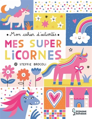 Mes super licornes : mon cahier d'activités - Steffie Brocoli