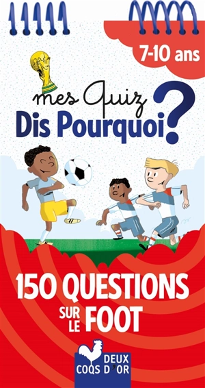 Mes quiz dis pourquoi ? : 150 questions sur le foot : 7-10 ans - Willy Richert