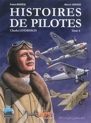 Histoires de pilotes. Vol. 4. Charles Lindbergh - Francis Bergèse