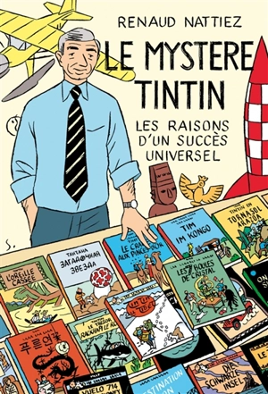 Le mystère Tintin : les raisons d'un succès universel - Renaud Nattiez