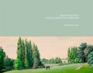 Auguste Garnerey : vues du jardin de Joséphine - Christophe Pincemaille