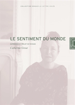 Le sentiment du monde : expérience et projet de paysage - Catherine Grout