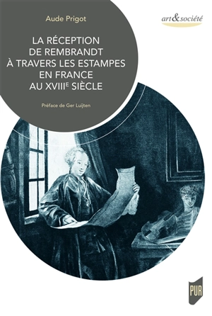 La réception de Rembrandt à travers les estampes en France au XVIIIe siècle - Aude Prigot