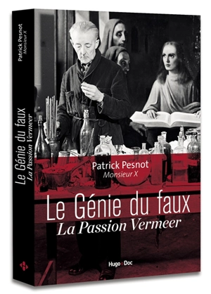Le génie du faux : la passion Vermeer - Patrick Pesnot