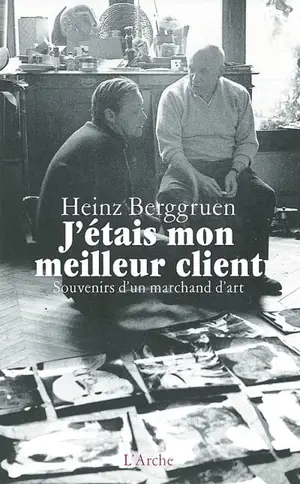 J'étais mon meilleur client : souvenirs d'un marchand d'art - Heinz Berggruen