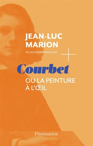 Courbet ou La peinture à l'oeil - Jean-Luc Marion