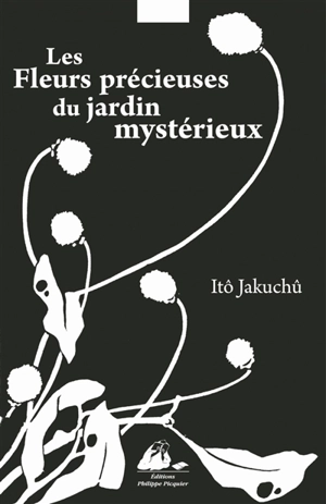 Les fleurs précieuses du jardin mystérieux - Jakuchu Ito