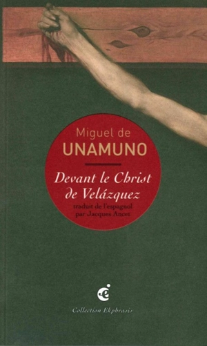 Devant le Christ de Velazquez : troisième partie du poème : une lecture de Diego Velazquez, Le Christ crucifié, vers 1632, Musée du Prado, Madrid - Miguel de Unamuno