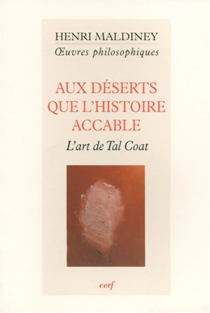 Oeuvres philosophiques. Aux déserts que l'histoire accable : l'art de Tal-Coat - Henri Maldiney