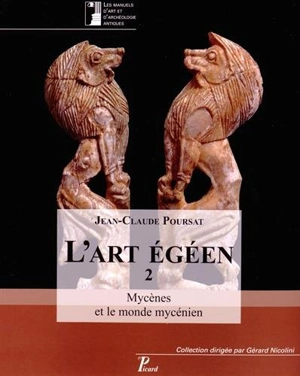 L'art égéen. Vol. 2. Mycènes et le monde mycénien - Jean-Claude Poursat