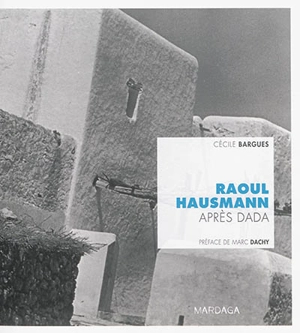 Raoul Hausmann après Dada - Cécile Bargues