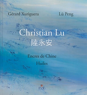 Christian Lu : encres de Chine, huiles - Gérard Xuriguera