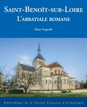 Saint-Benoît-sur-Loire : l'abbatiale romane - Eliane Vergnolle