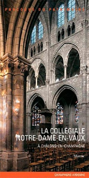 La collégiale Notre-Dame-en-Vaux à Châlons-en-Champagne : Marne - Champagne-Ardenne. Service de l'Inventaire du patrimoine culturel