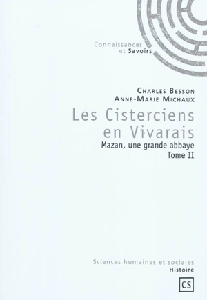 Les cisterciens en Vivarais : Mazan, une grande abbaye. Vol. 2 - Charles Besson