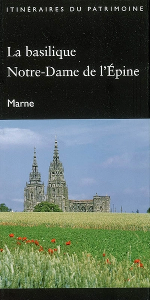 La basilique Notre-Dame de l'Epine : Marne - Champagne-Ardenne. Service de l'Inventaire du patrimoine culturel