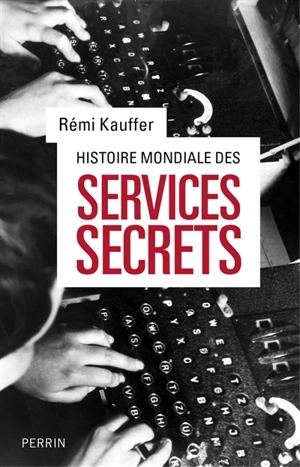 Histoire mondiale des services secrets : de l'Antiquité à nos jours - Rémi Kauffer