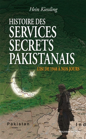 Histoire des services secrets pakistanais : l'ISI de 1948 à nos jours - Hein G. Kiessling