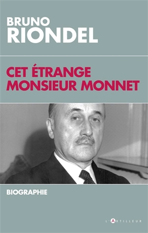 Cet étrange monsieur Monnet : une biographie - Bruno Riondel