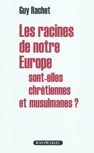 Les racines de notre Europe sont-elles chrétiennes et musulmanes ? - Guy Rachet