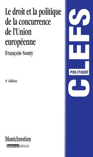 Le droit et la politique de la concurrence de l'Union européenne - François Souty