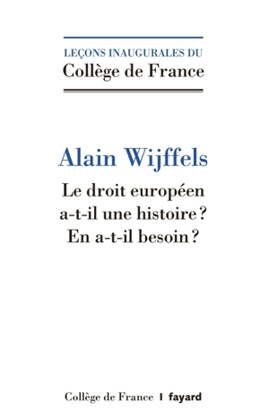 Le droit européen a-t-il une histoire ? En a-t-il besoin ? - Alain Wijffels