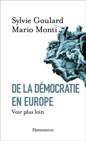 De la démocratie en Europe : voir plus loin - Sylvie Goulard