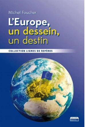 L'Europe, un dessein, un destin - Michel Foucher