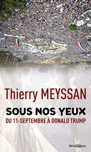 Sous nos yeux : l'effroyable imposture des Printemps arabes : du 11-Septembre à Donald Trump - Thierry Meyssan