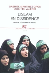L'Islam en dissidence : genèse d'un affrontement - Gabriel Martinez-Gros
