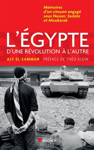 L'Egypte d'une révolution à l'autre : mémoires d'un citoyen engagé sous Nasser, Sadate et Moubarak - Aly Elsamman