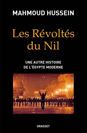 Les révoltés du Nil : une autre histoire de l'Egypte moderne - Mahmoud Hussein