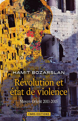 Révolution et état de violence : Moyen-Orient 2011-2015 - Hamit Bozarslan