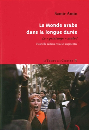 Le monde arabe dans la longue durée : le printemps arabe ? - Samir Amin