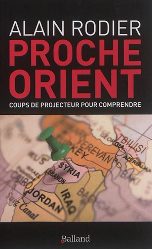 Proche-Orient : coups de projecteur pour comprendre - Alain Rodier