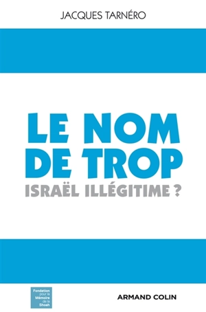 Le nom de trop : Israël illégitime ? - Jacques Tarnero