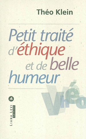 Petit traité d'éthique et de belle humeur - Théo Klein