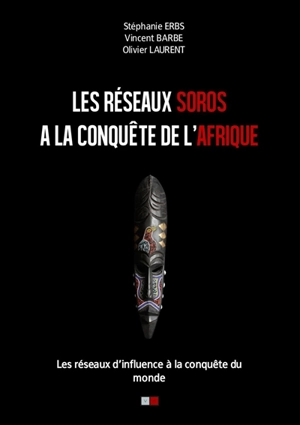 Les réseaux Soros à la conquête de l'Afrique : les réseaux d'influence à la conquête du monde - Stéphanie Erbs