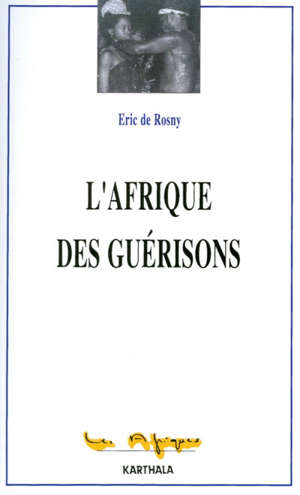 L'Afrique des guérisons - Eric de Rosny