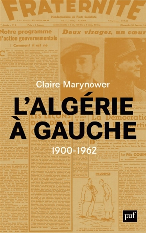 L'Algérie à gauche (1900-1962) : socialistes à l'époque coloniale - Claire Marynower