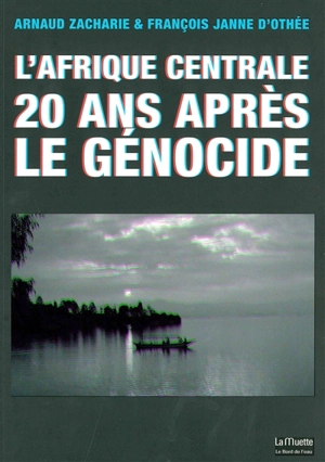 L'Afrique centrale : 20 ans après le génocide - Arnaud Zacharie