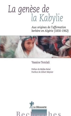 La genèse de la Kabylie : aux origines de l'affirmation berbère en Algérie (1830-1962) - Yassine Temlali