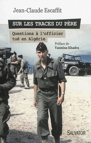 Sur les traces du père : questions à l'officier tué en Algérie - Jean-Claude Escaffit