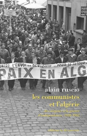 Les communistes et l'Algérie : des origines à la guerre d'indépendance, 1920-1962 - Alain Ruscio