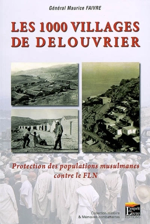 Les 1.000 villages de Delouvrier : protection des populations musulmanes contre le FLN - Maurice Faivre