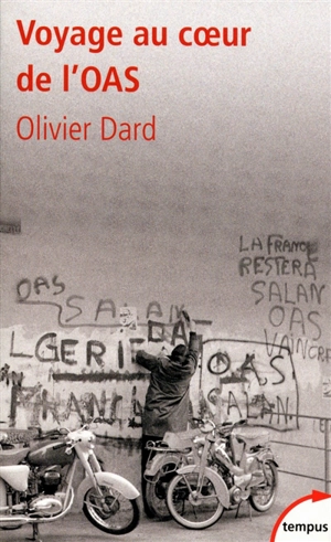 Voyage au coeur de l'OAS - Olivier Dard