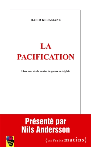 La pacification : livre noir de six années de guerre en Algérie - Hafid Keramane