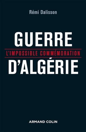 Guerre d'Algérie : l'impossible commémoration - Rémi Dalisson