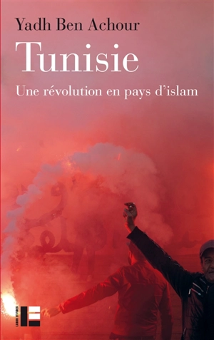 Tunisie : une révolution en pays d'islam - Yadh Ben Achour